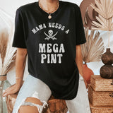 MAMA NEEDS A Mega Pint Graphic Tee, Funny Mega Pint Tshirt